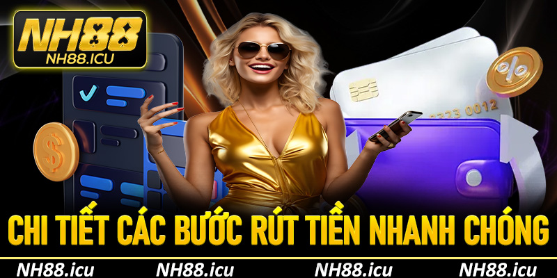 Chi tiết các bước rút tiền nhanh chóng trên nền tảng NH88