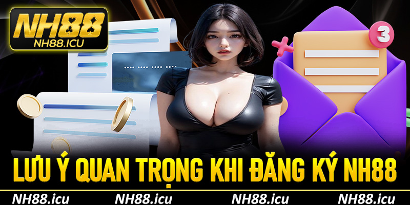 Một số lưu ý quan trọng khi đăng ký NH88
