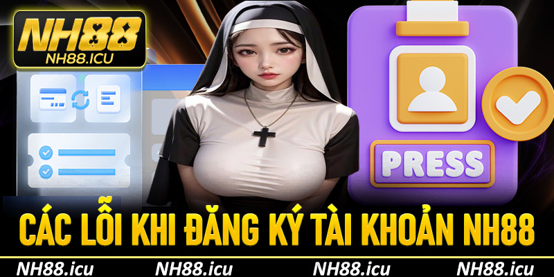 Các lỗi khi đăng ký tài khoản NH88