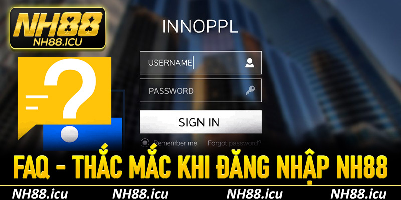 FAQ - Một số thắc mắc khi đăng nhập tài khoản NH88
