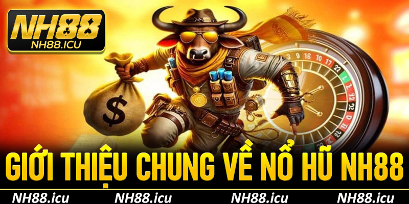 Giới thiệu chung về nổ hũ tại NH88