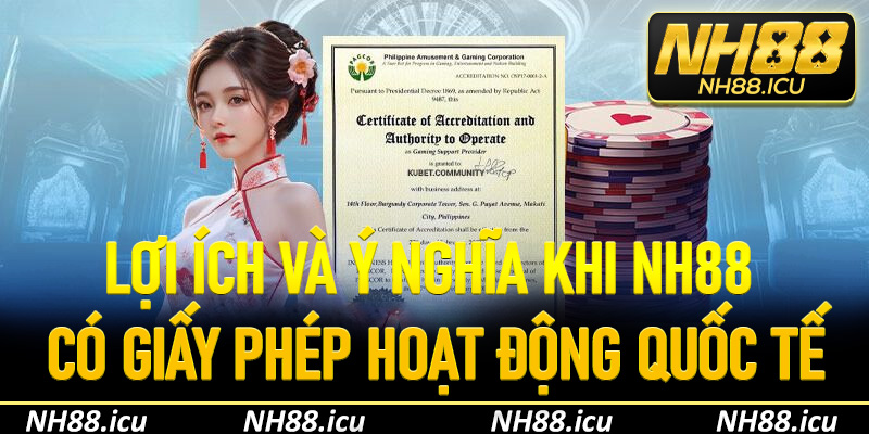 Lợi ích và ý nghĩa khi NH88 có giấy phép hoạt động quốc tế