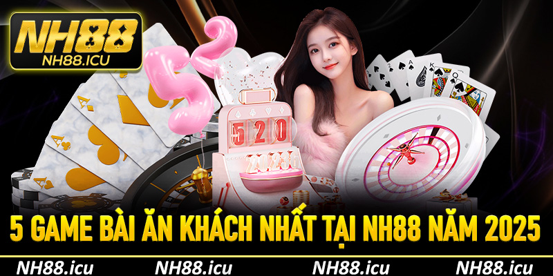 5 game bài ăn khách nhất tại NH88 năm 2025