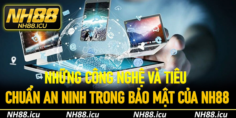 Những công nghệ và tiêu chuẩn an ninh trong bảo mật của NH88