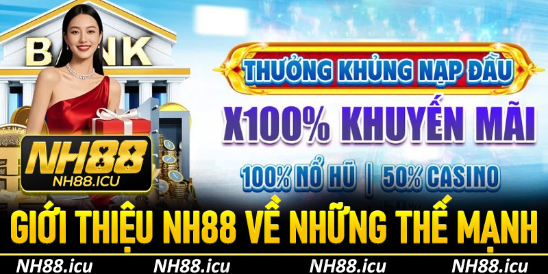 Giới thiệu NH88 về những thế mạnh tạo nên nền tảng giải trí lớn mạnh
