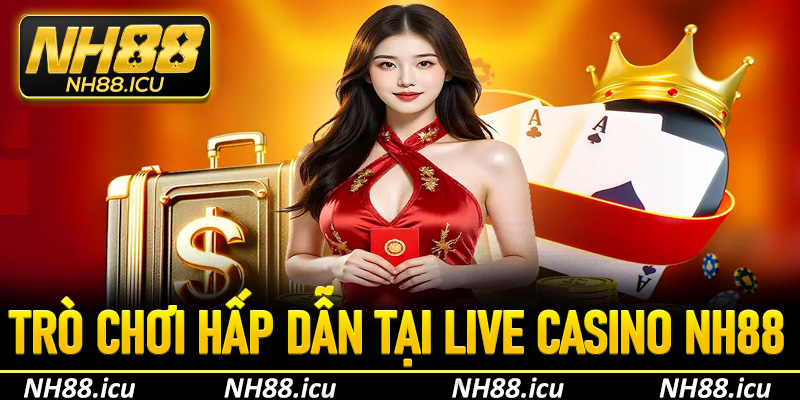 Các trò chơi hấp dẫn nhất trong live casino NH88
