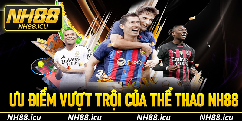 Ưu điểm vượt trội của thể thao NH88 khiến người chơi yêu thích