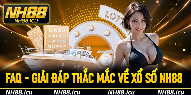FAQ - Giải đáp nhanh các thắc mắc khi chơi xổ số trực tuyến tại Nh88