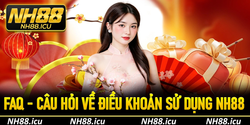 FAQs về điều khoản sử dụng NH88