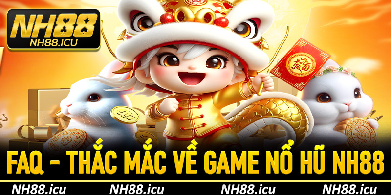FAQ - Giải đáp các thắc mắc về nổ hũ NH88