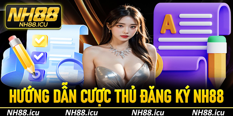 Hướng dẫn đăng ký NH88 chi tiết, dễ hiểu cho người mới