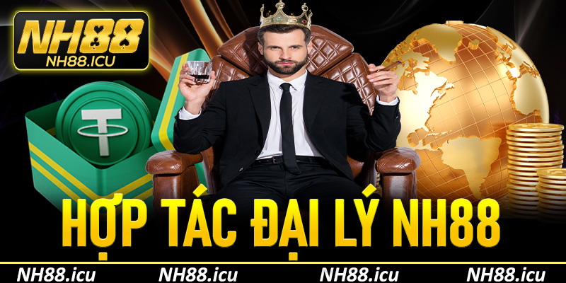 Tất tần tật về hợp tác đại lý NH88 mà bạn không nên bỏ qua